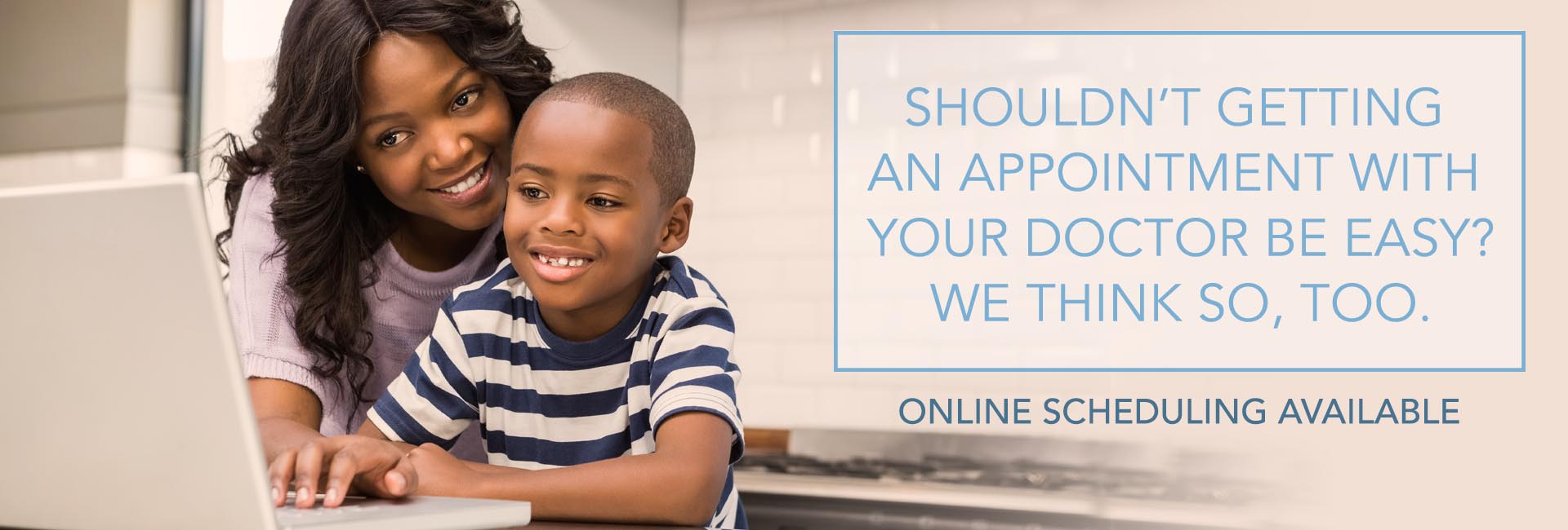 Should't getting an appointment with your doctor be easy? We think so, too. Online scheduling available